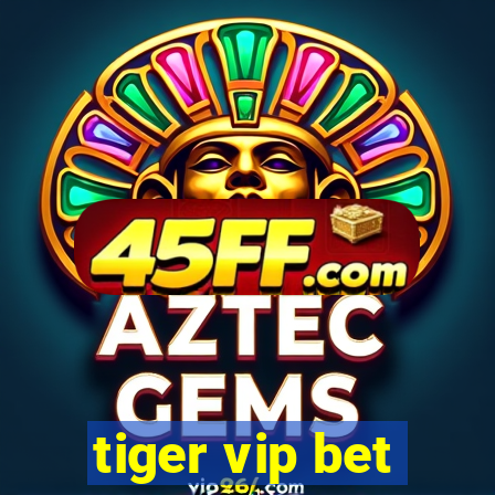 tiger vip bet